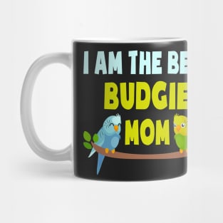 I Am The Best Budgie Mom Budgie Mom Mother Mug